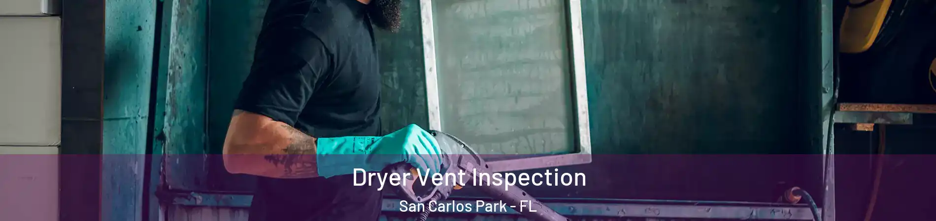  Dryer Vent Inspection San Carlos Park - FL