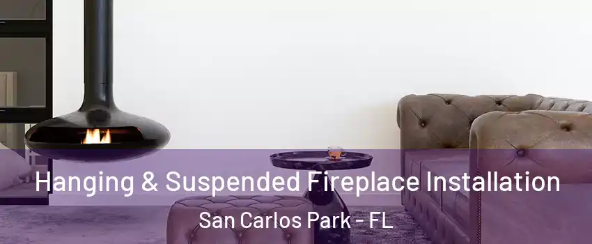  Hanging & Suspended Fireplace Installation San Carlos Park - FL